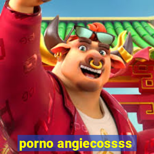 porno angiecossss